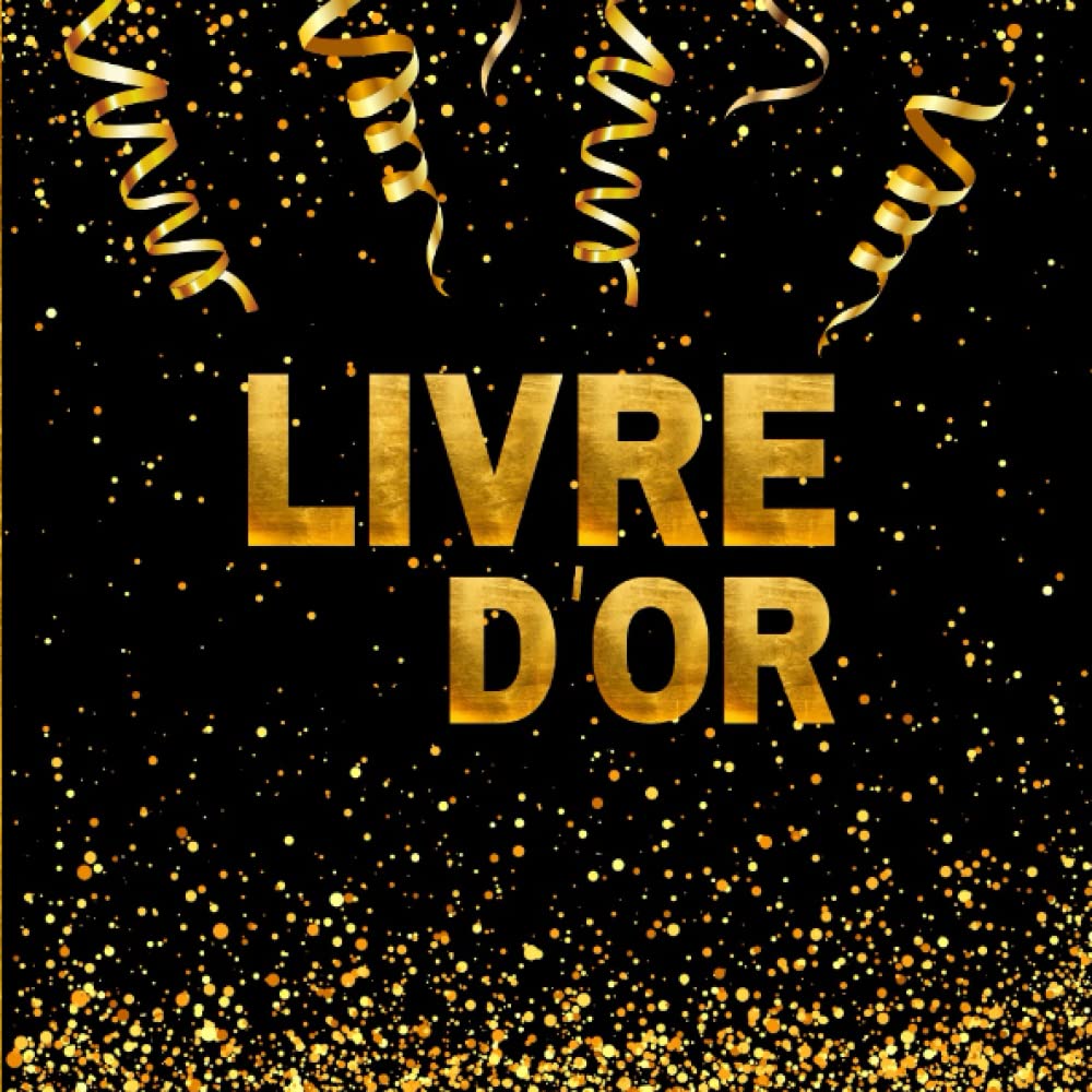 Livre d'or: Carnet personnalisable à compléter de félicitations, souhaits et photos souvenirs pour toutes vos occasions : anniversaire, EVJF, mariage, départ en retraite. Thème noir et doré. book