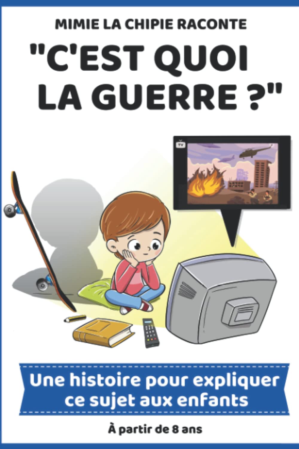 Mimie la Chipie raconte : C'est quoi la guerre ? | À partir de 8 ans: Une histoire pour expliquer ce sujet aux enfants avec illustrations en couleur et des pages de jeux. Non-fiction