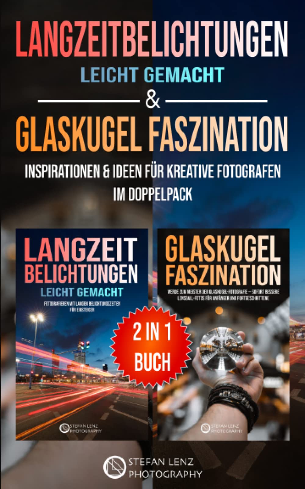 Langzeitbelichtungen leicht gemacht & Glaskugel Faszination – 2 in 1 Buch: Inspirationen & Ideen für kreative Fotografen im Doppelpack Travel Books
