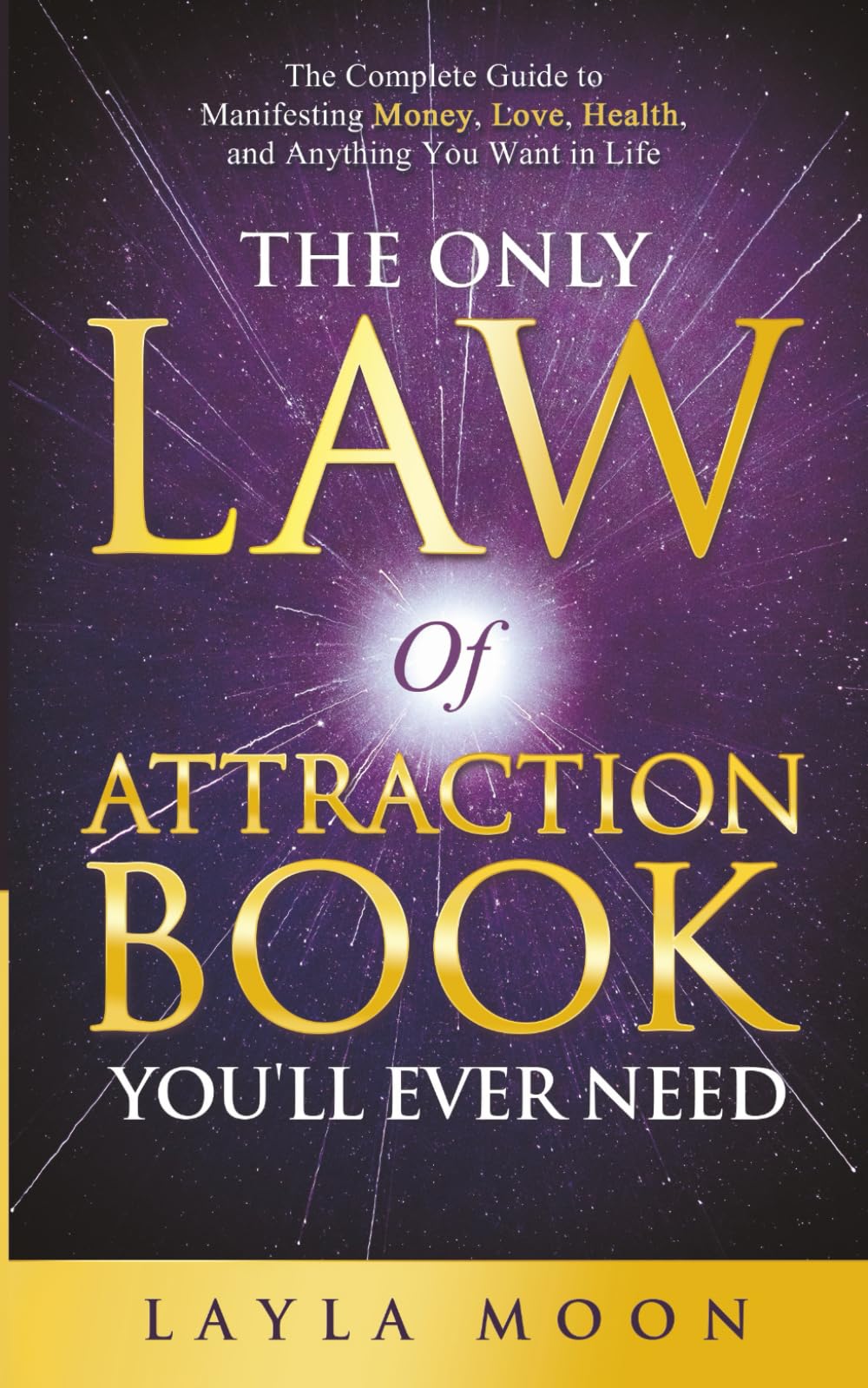 The Only Law of Attraction Book You'll Ever Need: The Complete Guide to Manifesting Money, Love, Health, and Anything You Want in Life (Law of Attraction Secrets, Band 2) Lifestyle