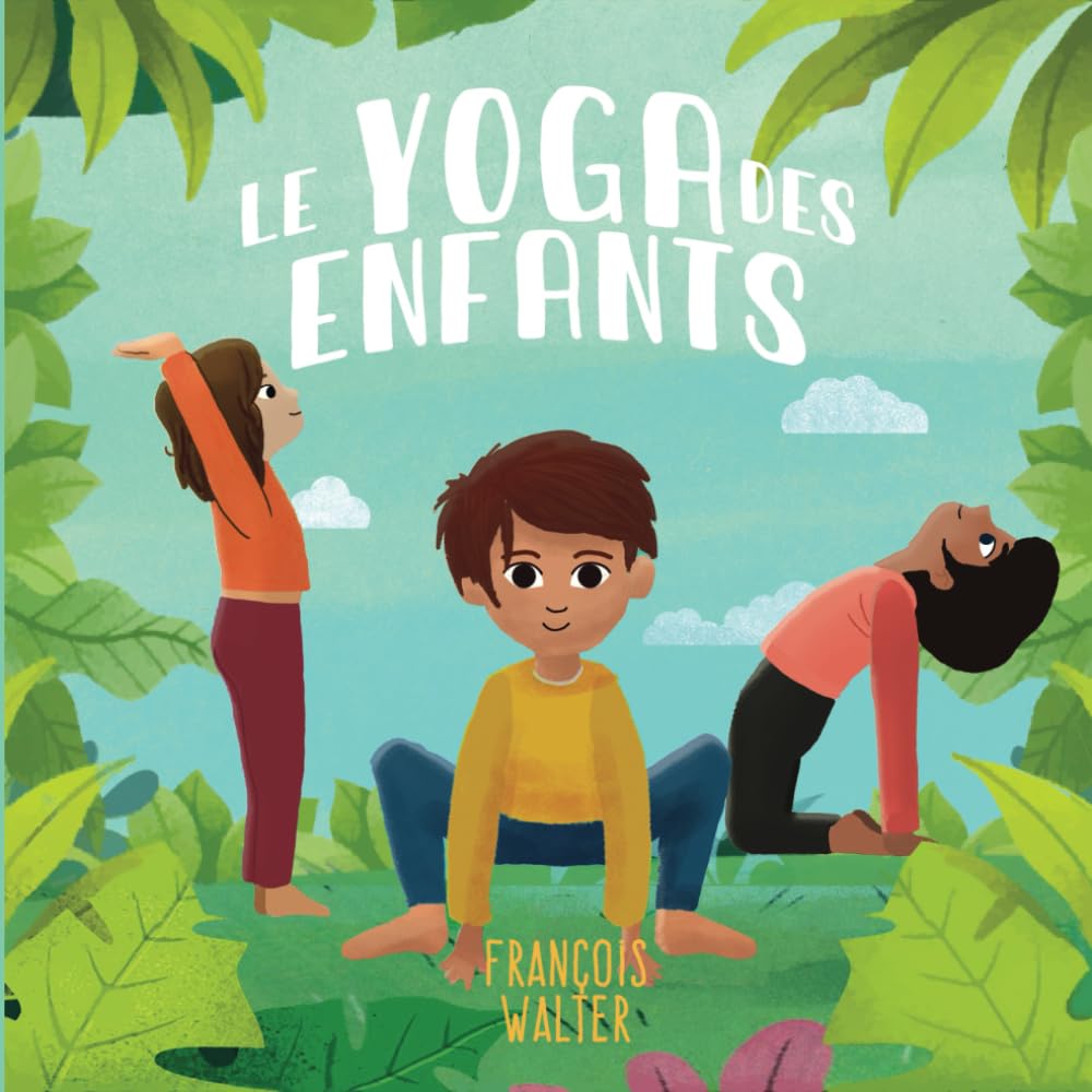 Le yoga des enfants: mon premier livre pour apprendre le yoga - de 3 à 12 ans 4-6 years