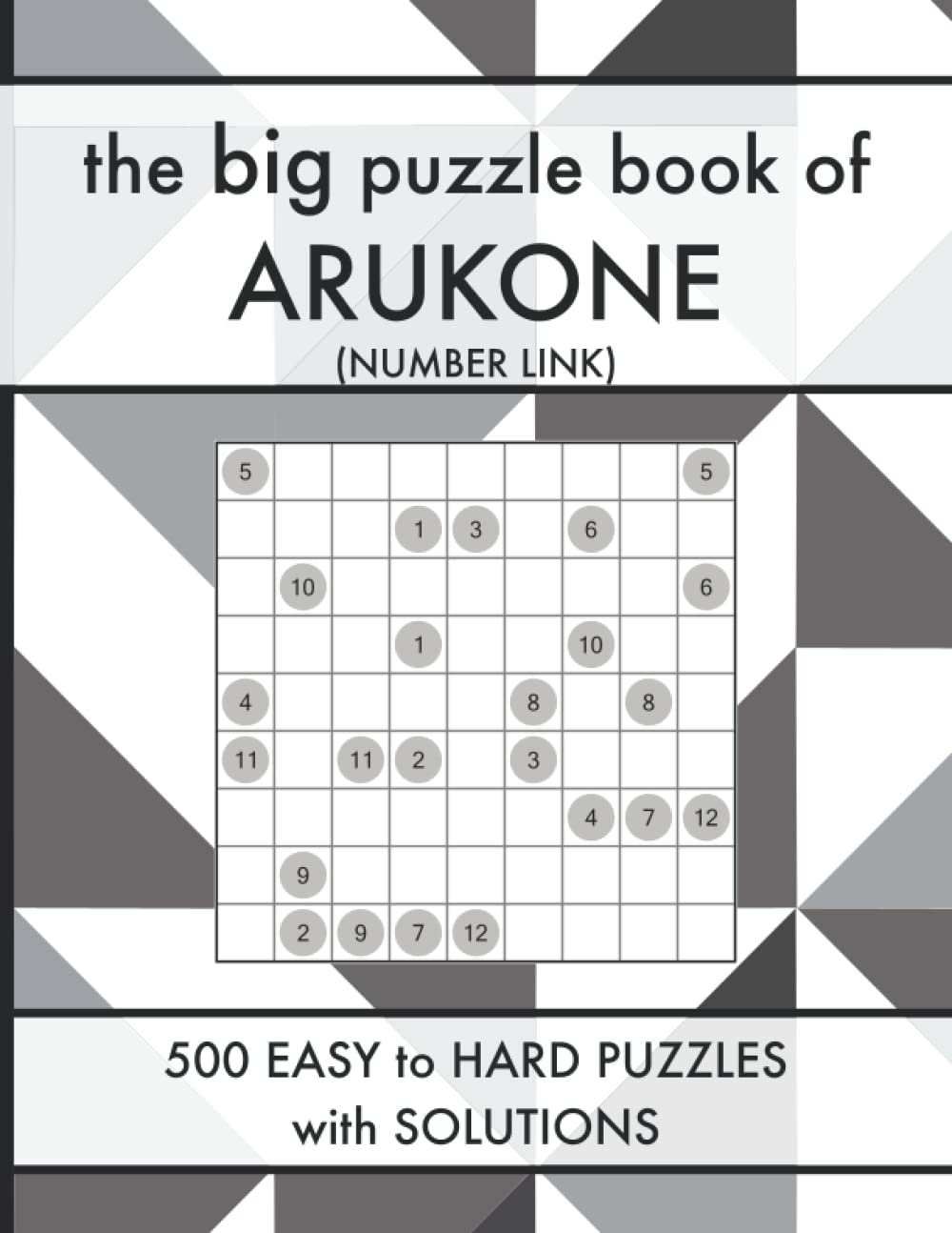 The Big Puzzle Book of Arukone: 500 Easy to Hard Number Link Logic Puzzles with Solutions (Logic Puzzle Book Series) Leisure & Fun