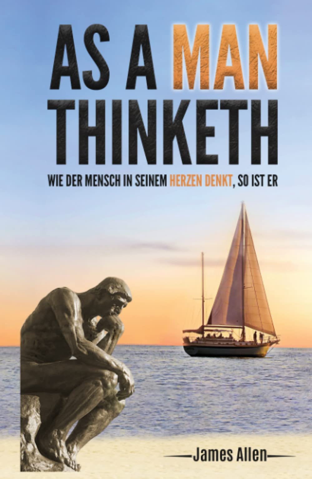 As a Man Thinketh: Wie der Mensch in seinem Herzen denkt, so ist er book