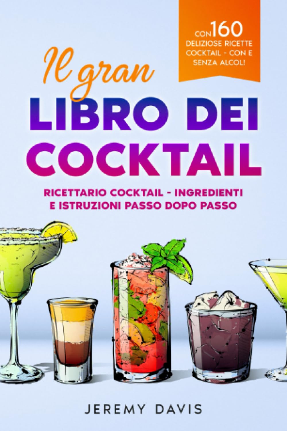 Il gran libro dei cocktail: Ricettario cocktail - Ingredienti e istruzioni passo dopo passo - Con 160 deliziose ricette cocktail - con e senza alcol! book