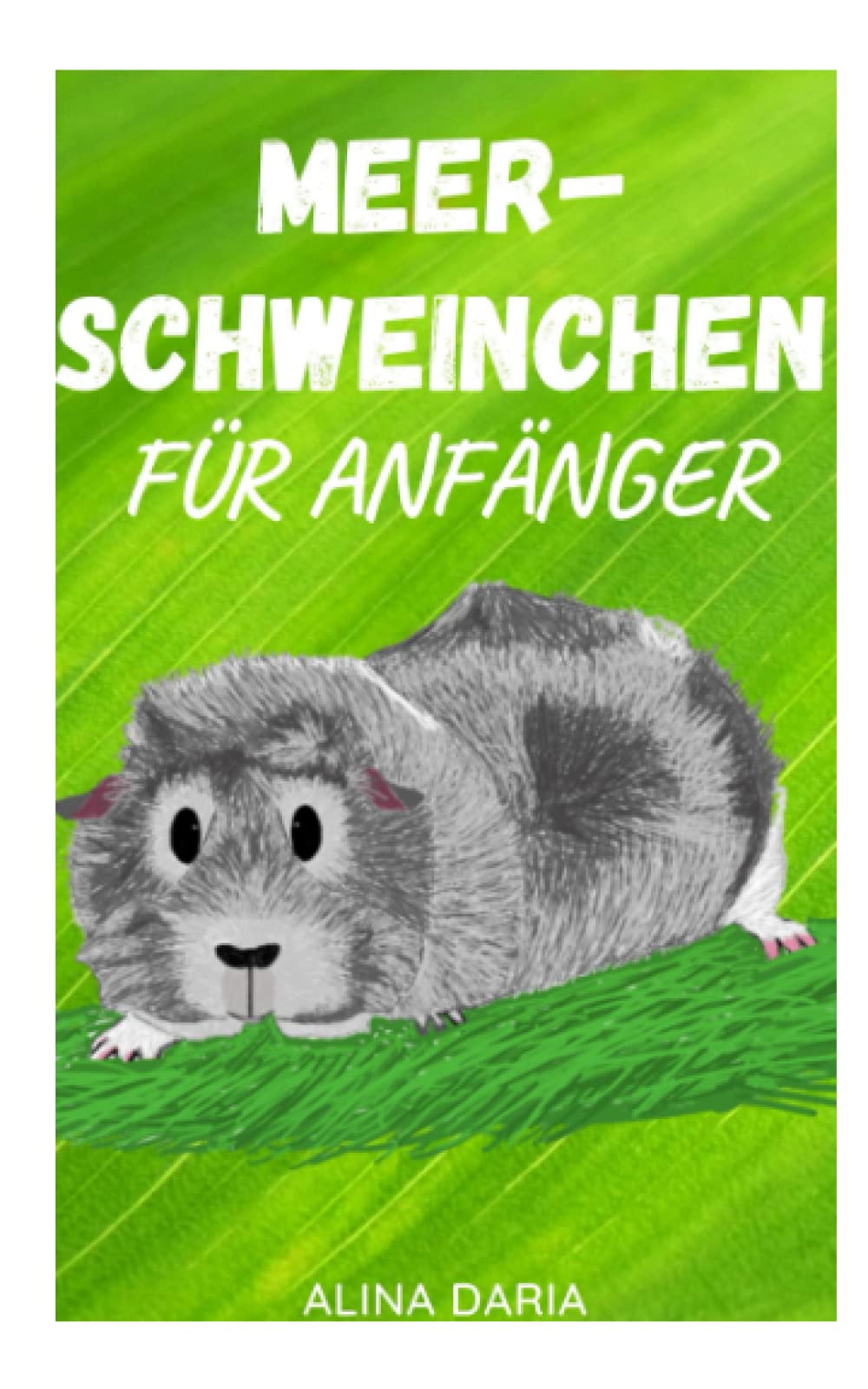 Meerschweinchen für Anfänger: Artgerechte Haltung und Pflege der kleinen Super Poopers (Ratgeber-Reihe zur artgerechten Haltung von Meerschweinchen, Band 1) Books about Pets