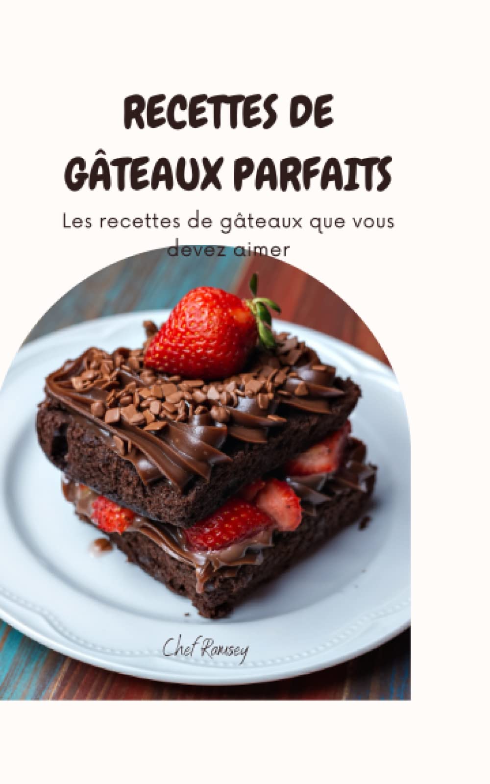 Recettes de gâteaux parfaits: Les recettes de gâteaux que vous devez aimer book