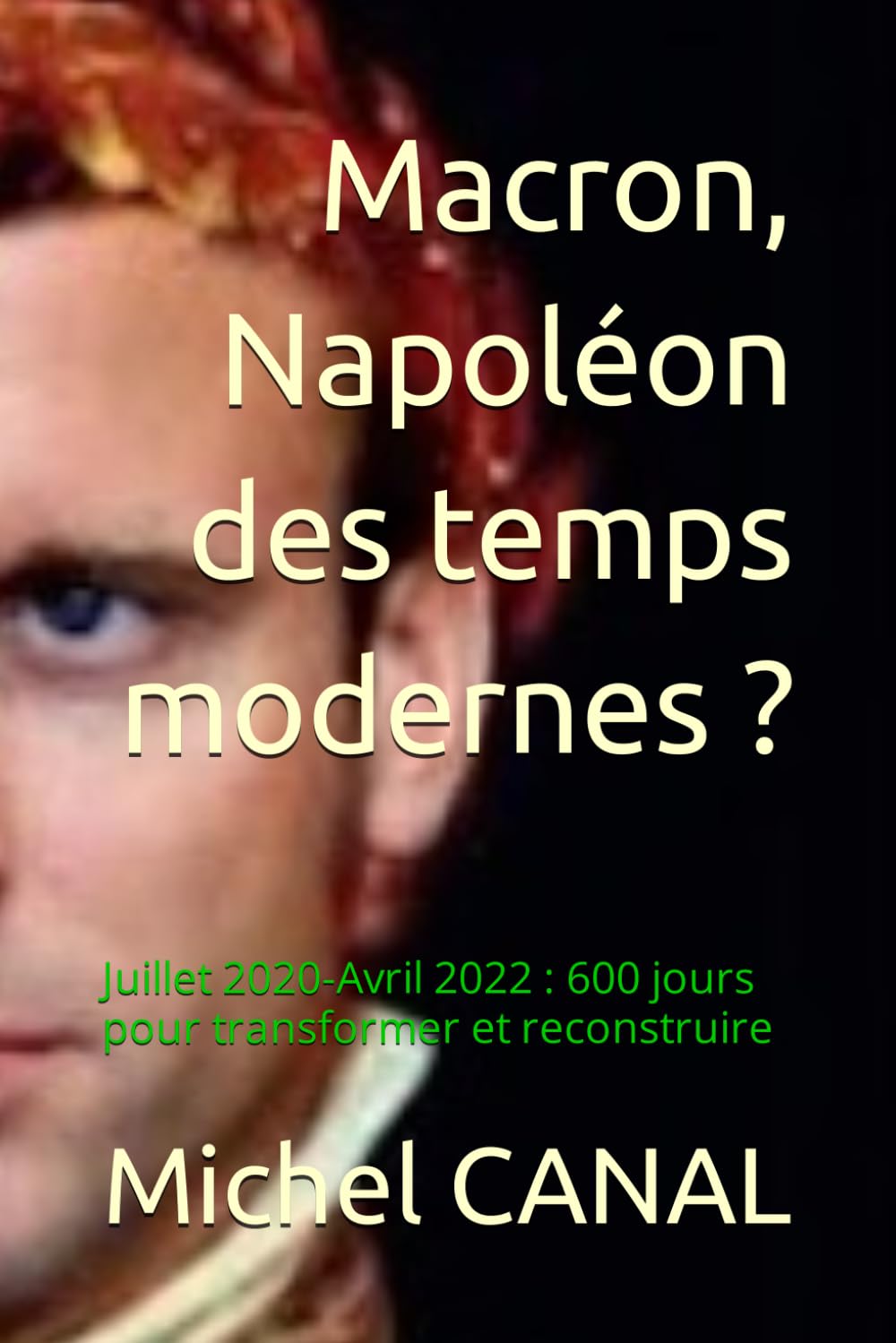 Macron, Napoléon des temps modernes ?: Juillet 2020-Avril 2022 : 600 jours pour transformer et reconstruire book