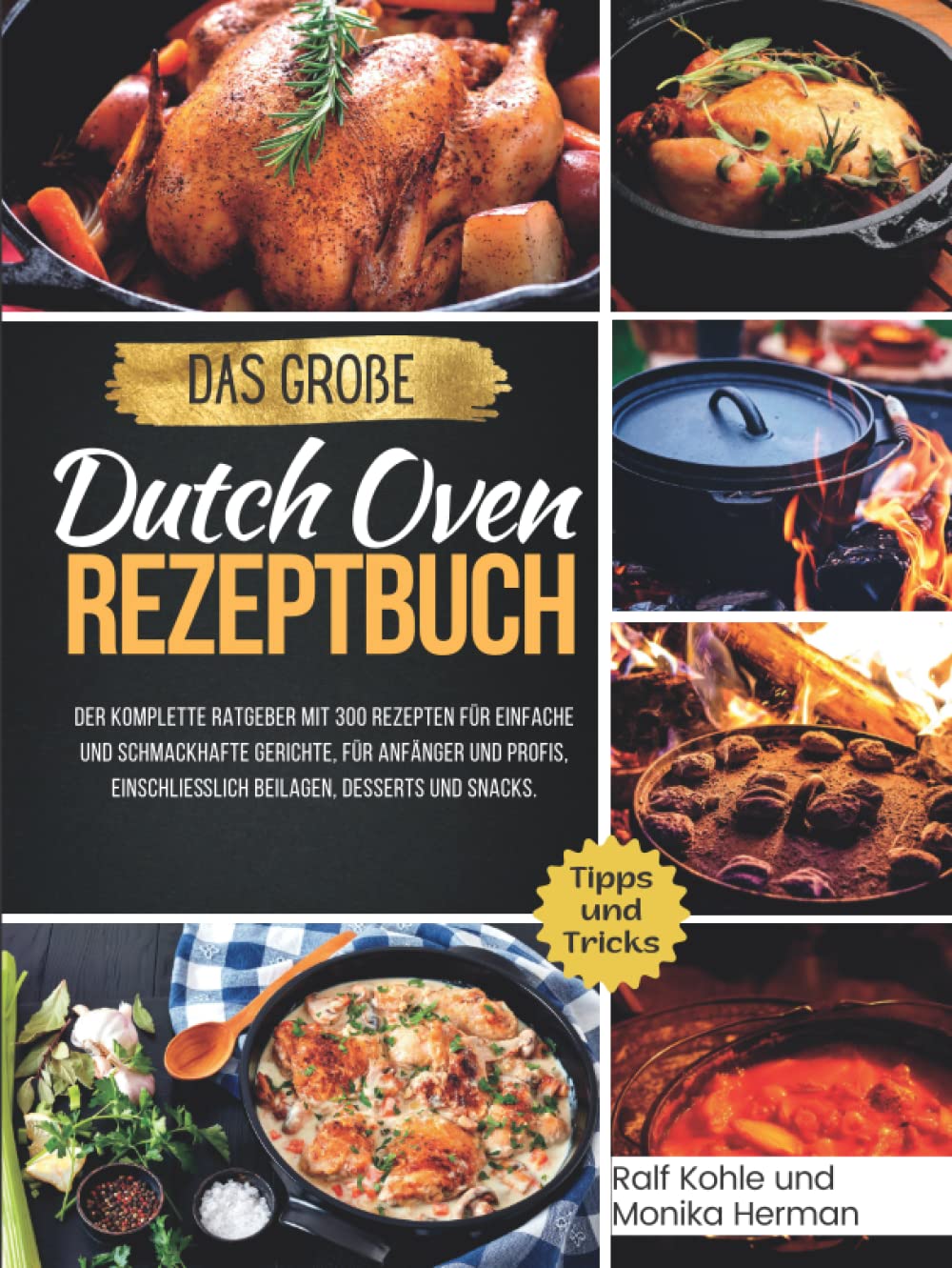 Das Große Dutch Oven Rezeptbuch: Der komplette Ratgeber mit 300 Rezepten für einfache und schmackhafte Gerichte, für Anfänger und Profis, ... Desserts und Snacks. (Kochbücher, Band 1) Cooking & Enjoying