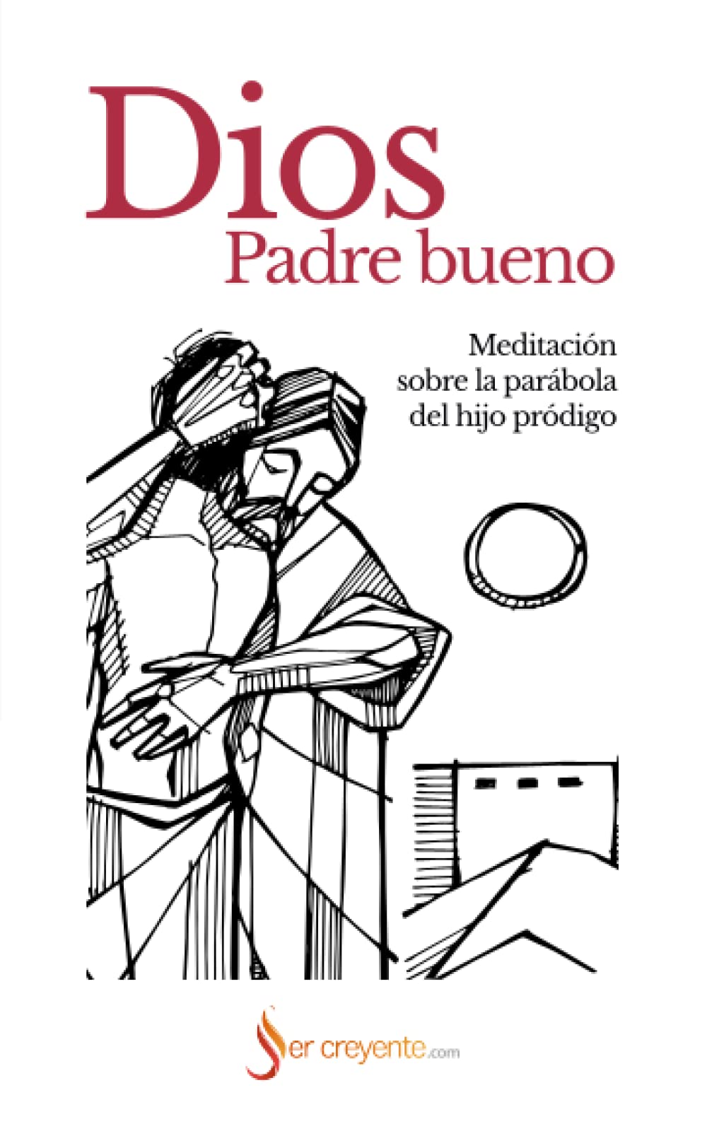 Dios, Padre bueno: Meditación sobre la parábola del hijo pródigo Religion & Esotericism