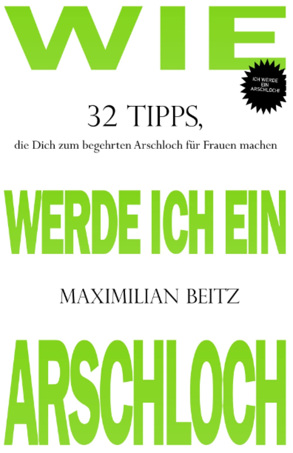 Wie werde ich ein Arschloch: 32 Tipps, die Dich zum begehrten Arschloch für Frauen machen Partnership & Love