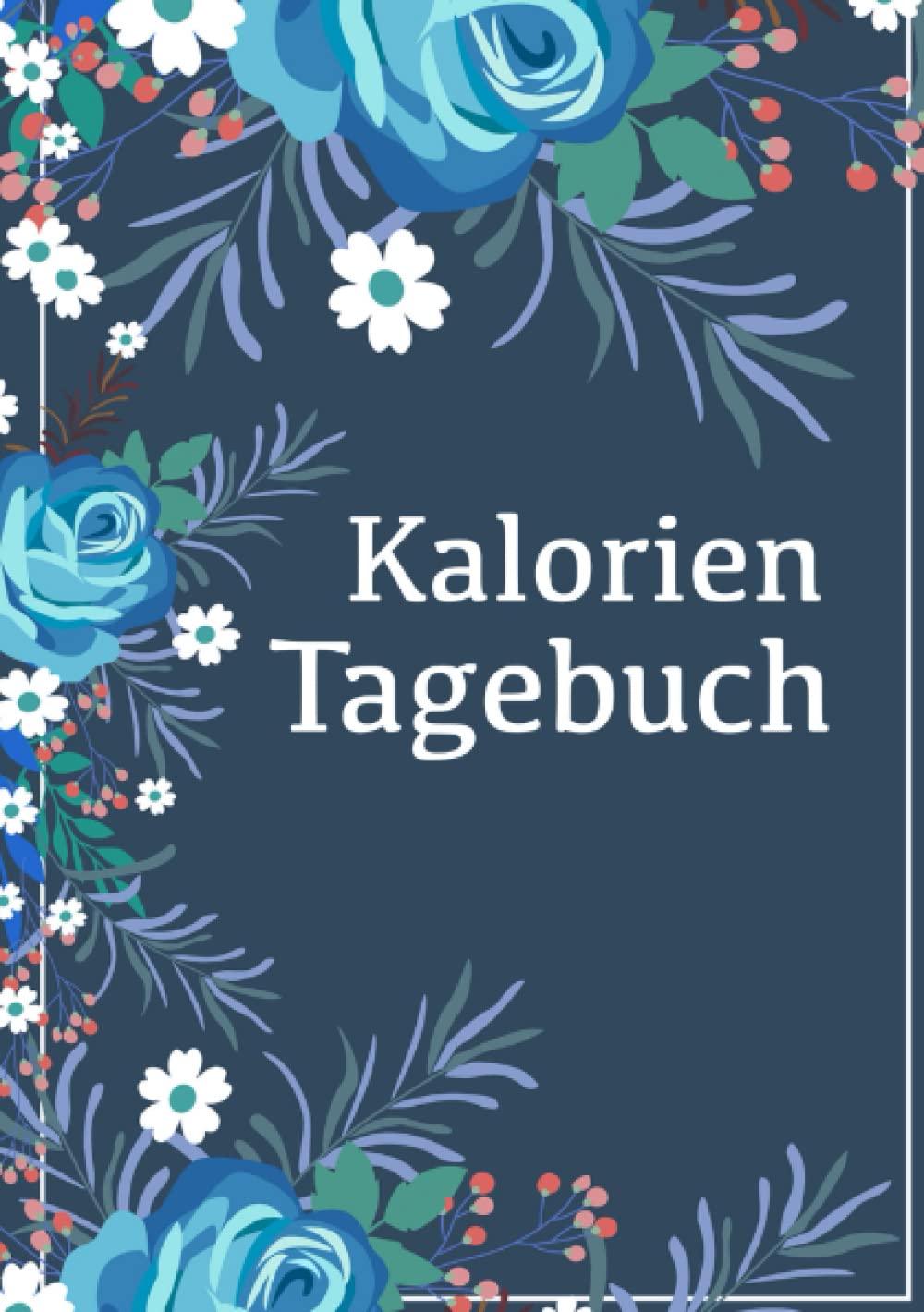 Kalorien Tagebuch: Diät Planer zum Erfassen deiner täglichen Kalorien (Ed. blaue Blumen) Health, Nutrition & Fitness