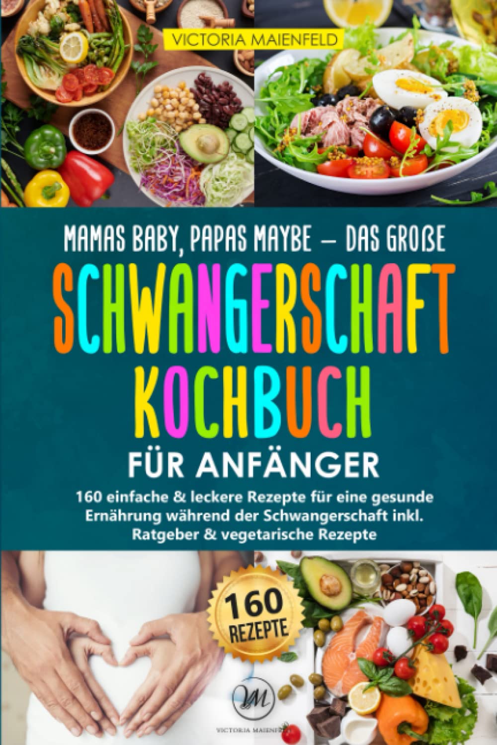 Mamas Baby, Papas maybe - Das große Schwangerschaft Kochbuch für Anfänger: 160 einfache & leckere Rezepte für eine gesunde Ernährung während der Schwangerschaft inkl. Ratgeber & vegetarische Rezepte Parents & Children