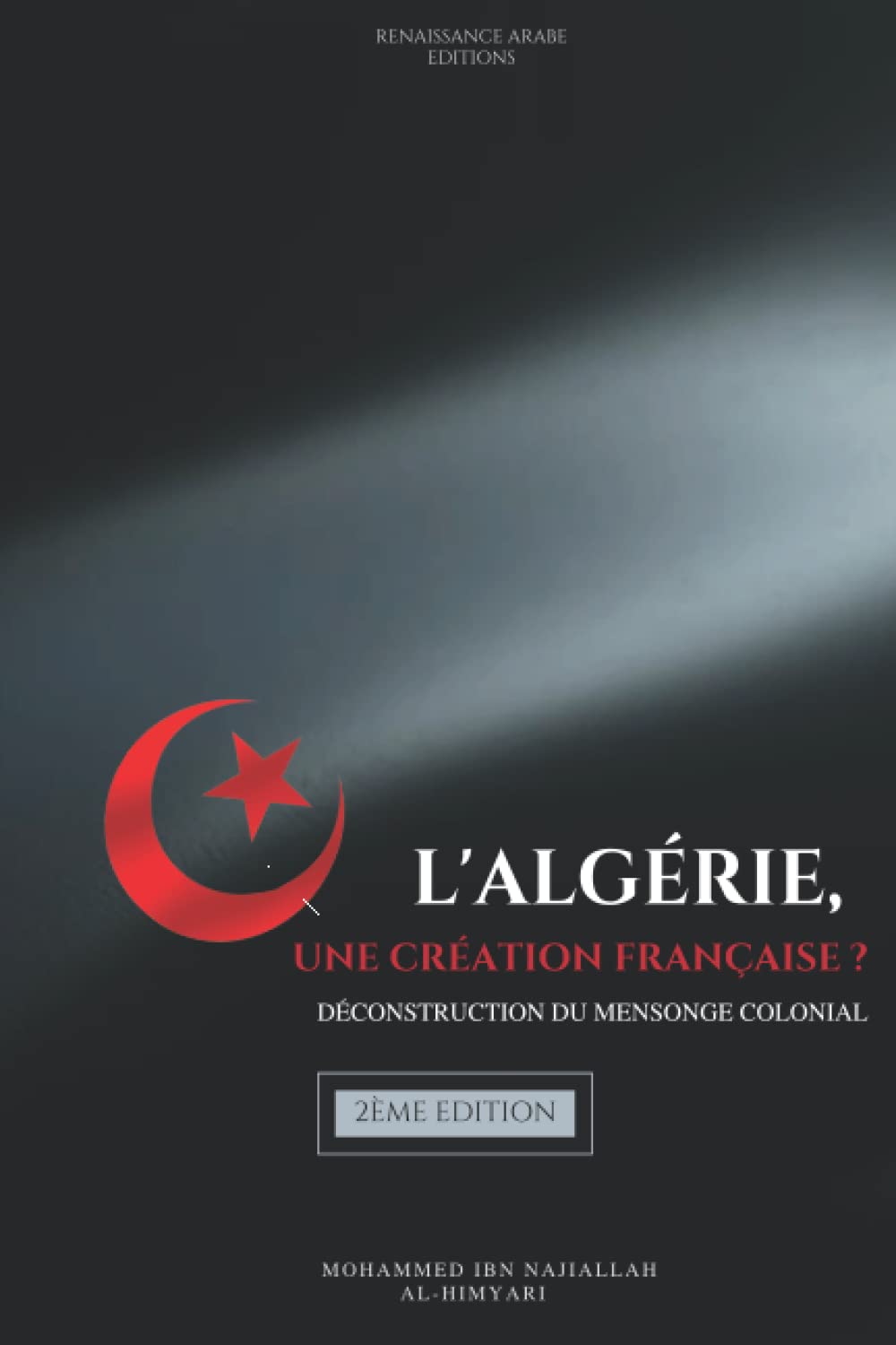 L'Algérie, une création française ? Déconstruction du mensonge colonial: (2ème Édition) book