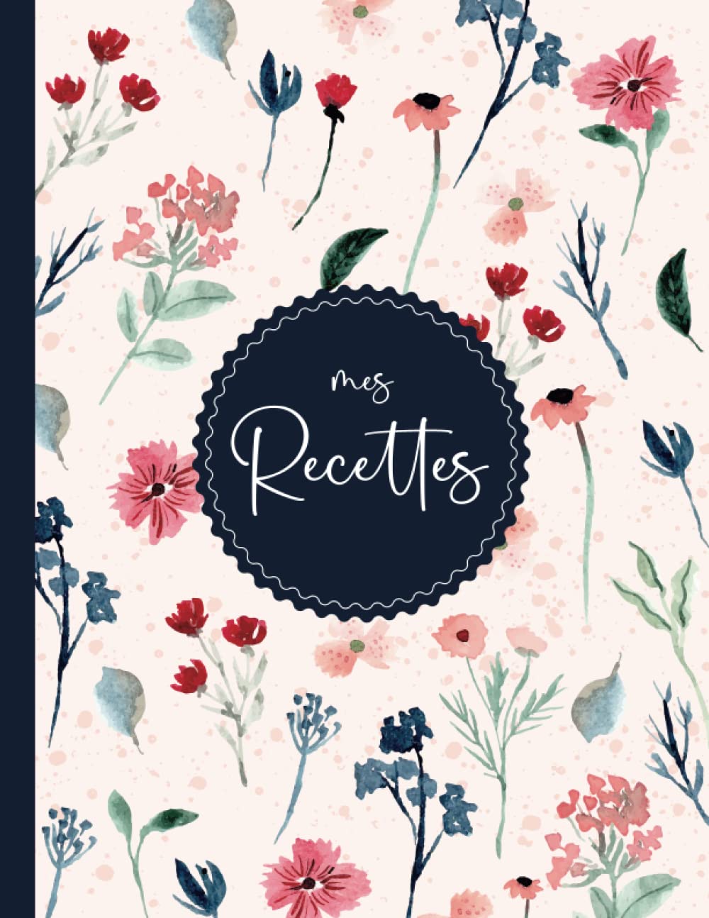 Mon Cahier de Recettes Préférées: Livre de cuisine vierge pour écrire vos recettes et repas préférées. Écrivez jusqu’à 125 de vos plats préférés dans ce beau carnet de recettes à remplir - Format A4 Cooking & Enjoying