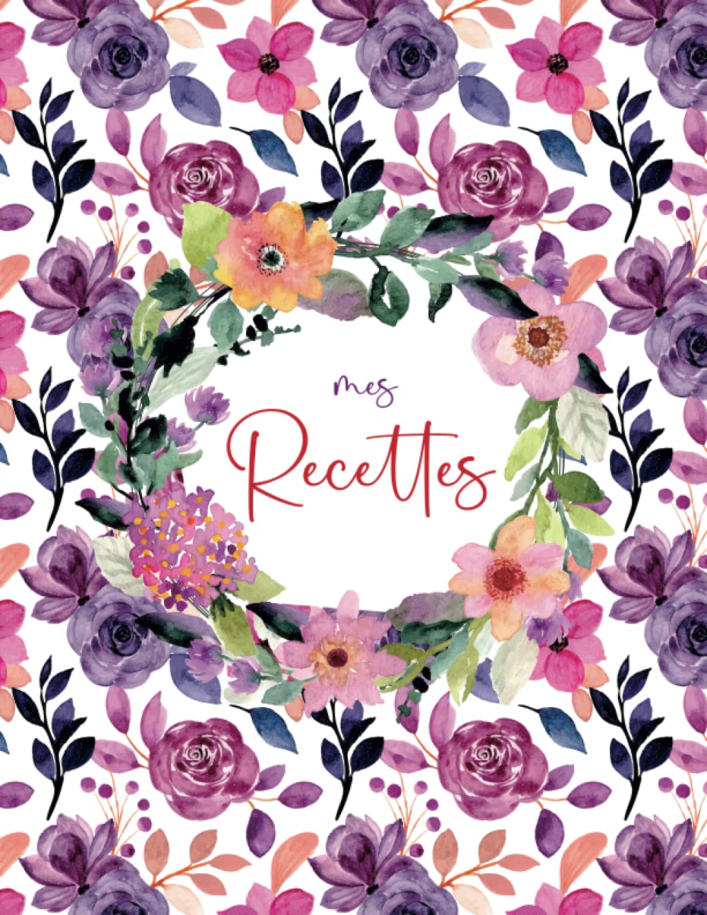 Mes Recettes: Livre de cuisine vierge pour écrire vos recettes et repas préférées. Écrivez jusqu’à 125 de vos plats préférés dans ce beau carnet de recettes à remplir | Format A4 Cooking & Enjoying