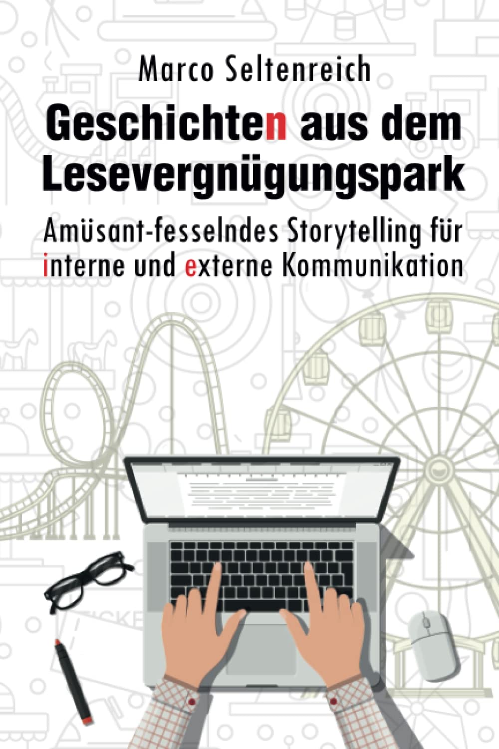 Geschichten aus dem Lesevergnügungspark: Amüsant-fesselndes Storytelling für die interne und externe Kommunikation Media & Communication
