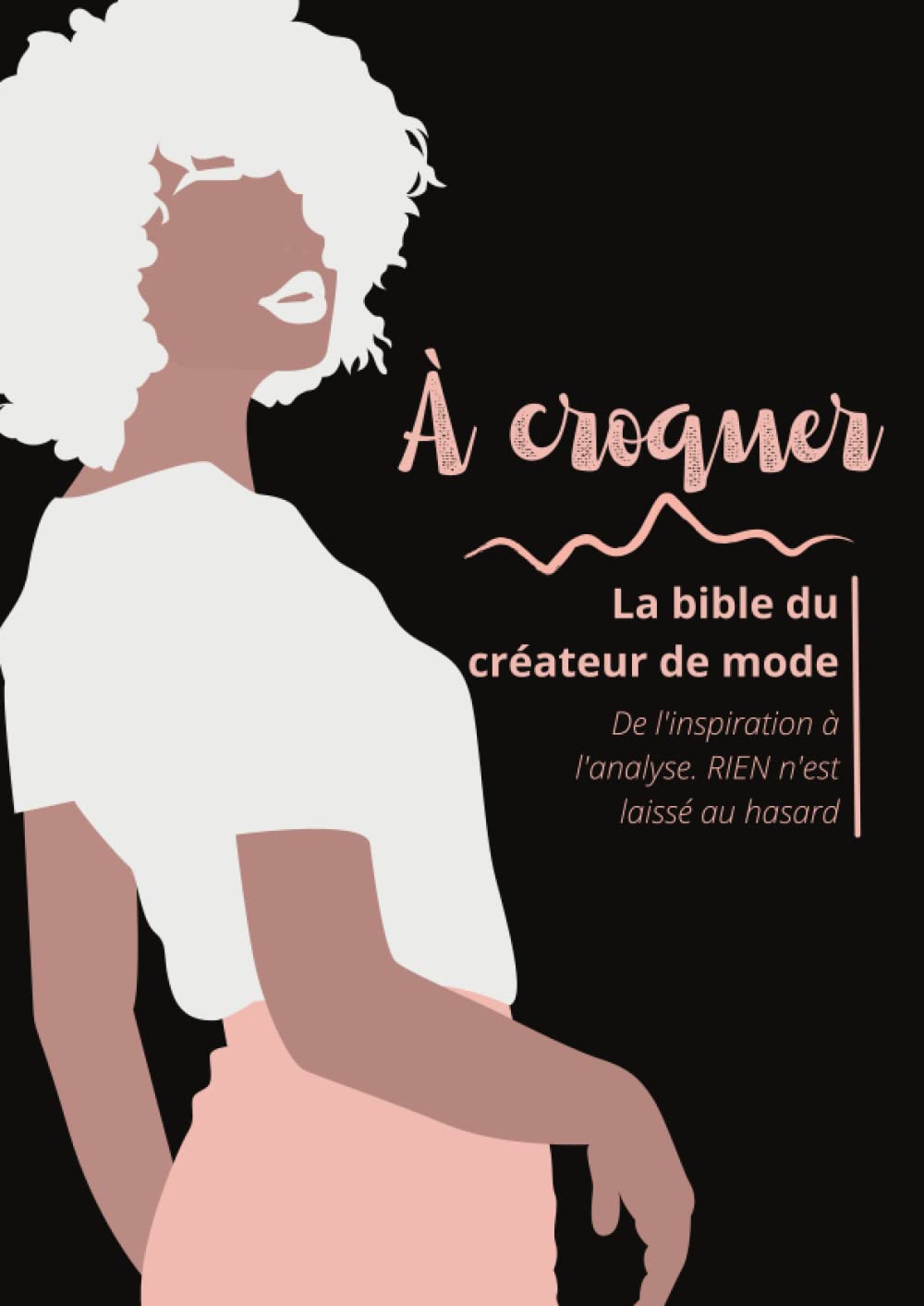 À croquer - La bible du créateur de mode: De l'inspiration à l'analyse. RIEN n'est laissé au hasard - Comprend un jeu de silhouettes féminines à habiller book