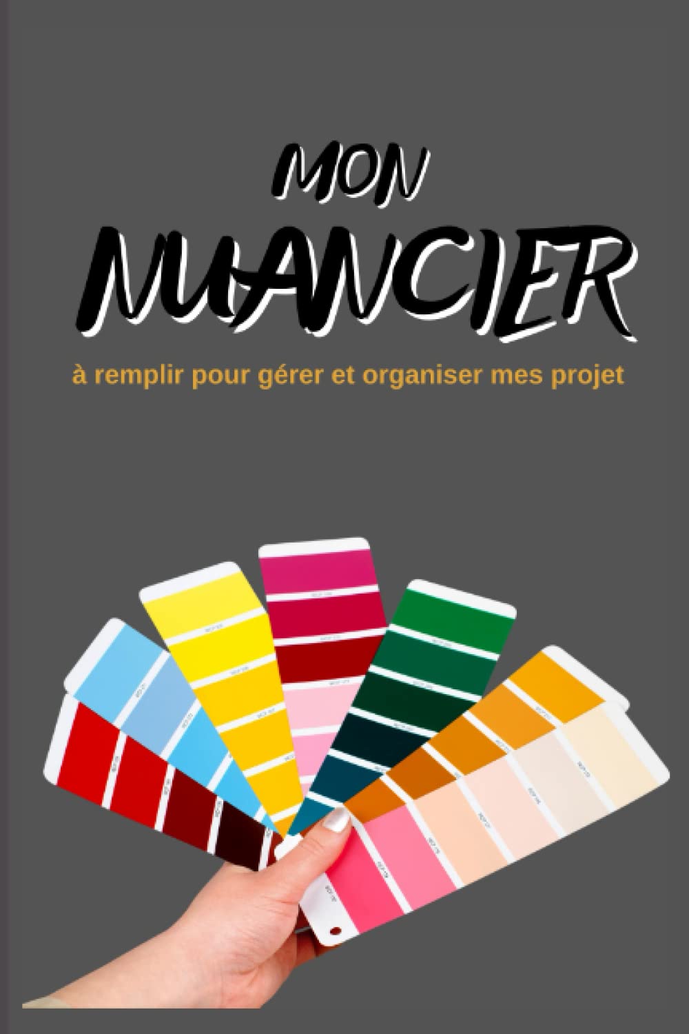 Mon Nuancier de Couleurs: Ma Charte des Couleurs à Remplir Pour Gérer et Organiser Mes Projets- Aquarelle- Dessins- RAL et PANTONE... book