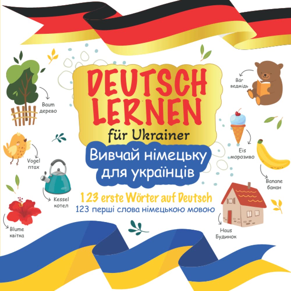Deutsch lernen für Ukrainer - Вивчай німецьку для українців: Das ukrainisch deutsch Wörterbuch für alle Sprachanfänger - Українсько-німецький словник ... und Sätze - Вивчення перших слів і речень book
