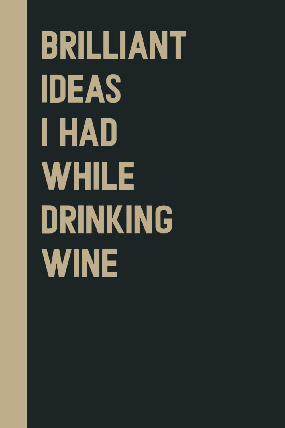 Brilliant Ideas I Had While Drinking wine: Perfect to the Office and Home | Gag Gift Idea for Coworkers | Birthday and Christmas Gift for Friend| Blank 6"x 9" Black Cover Business, Finance & Career