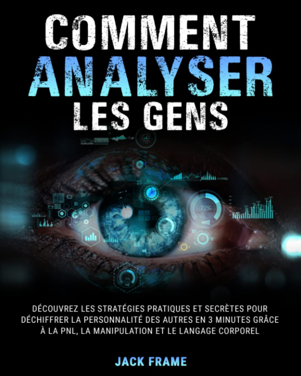 Comment Analyser Les Gens: Découvrez les Stratégies Pratiques et Secrètes pour Déchiffrer la Personnalité des Autres en 3 minutes grâce à la PNL, la Manipulation et le Langage Corporel book
