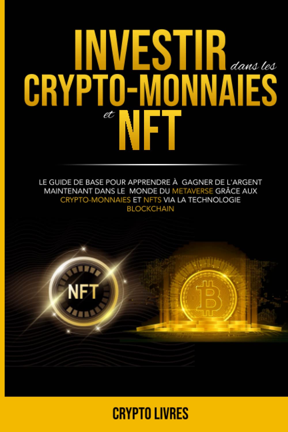 Investir dans les crypto-monnaies et NFT: Le guide de base pour apprendre à gagner de l'argent maintenant dans le monde du Metaverse grâce aux crypto-monnaies et Nfts via la technologie Blockchain Hobbies & Crafts