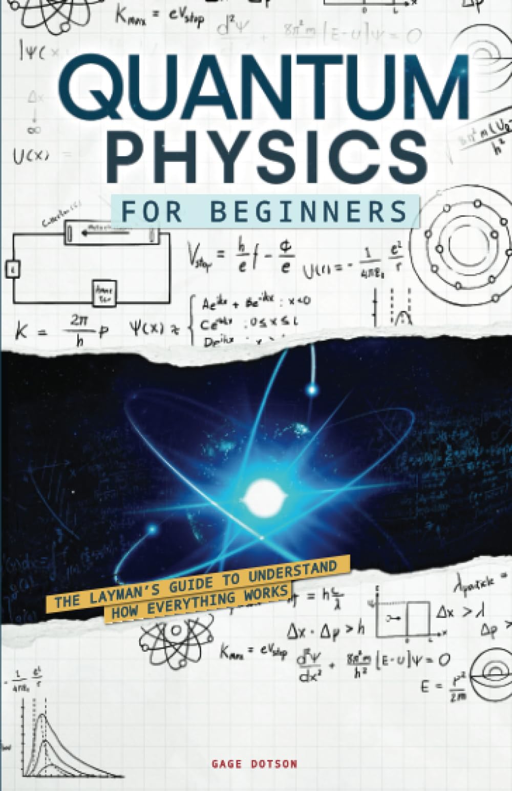 Quantum Physics for Beginners: The Layman’s Guide to Understand How Everything Works. Look Into The Mind-blowing Secrets of Science in a Comprehensible Way, From String Theory to Quantum Computing Natural Sciences