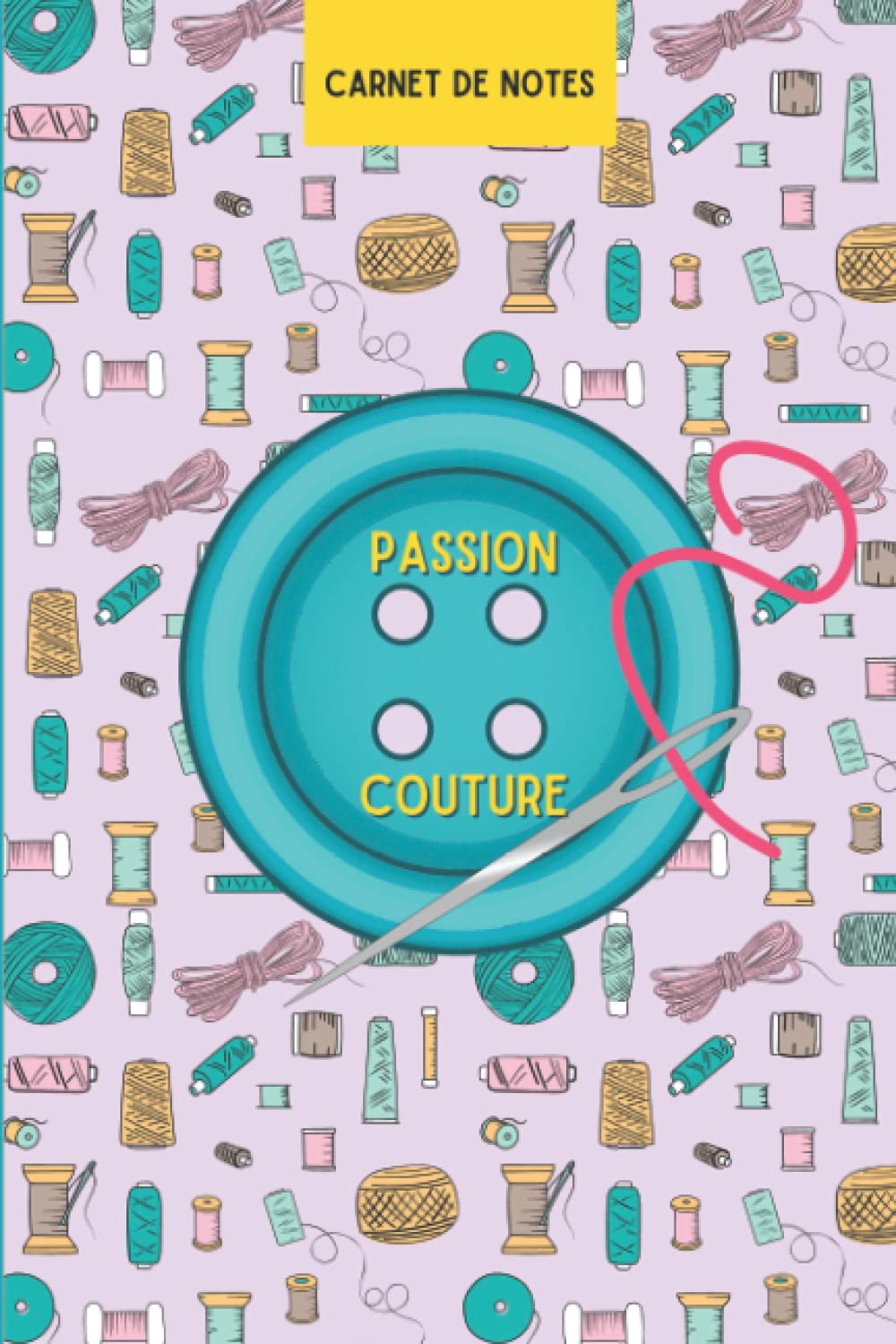 Carnet de notes : Passion Couture: Cadeau original et utile pour les couturières pour noter ses projets, créations | Pour un anniversaire, fête, retraite, Noël ... | 100 pages lignées book