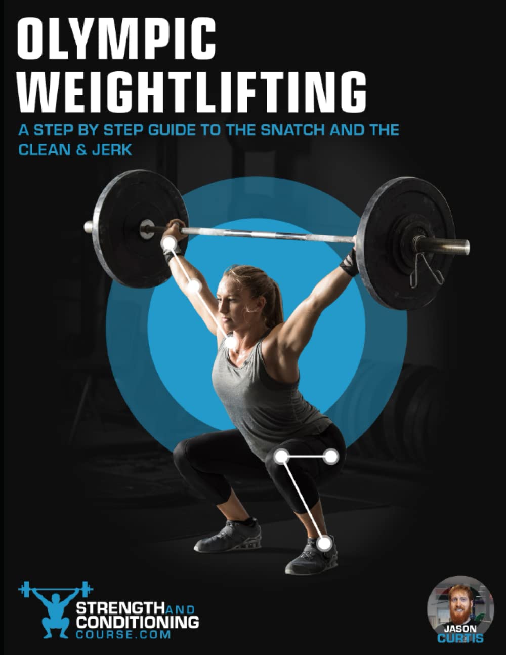 OLYMPIC WEIGHTLIFTING: A STEP BY STEP GUIDE TO THE SNATCH AND THE CLEAN & JERK book