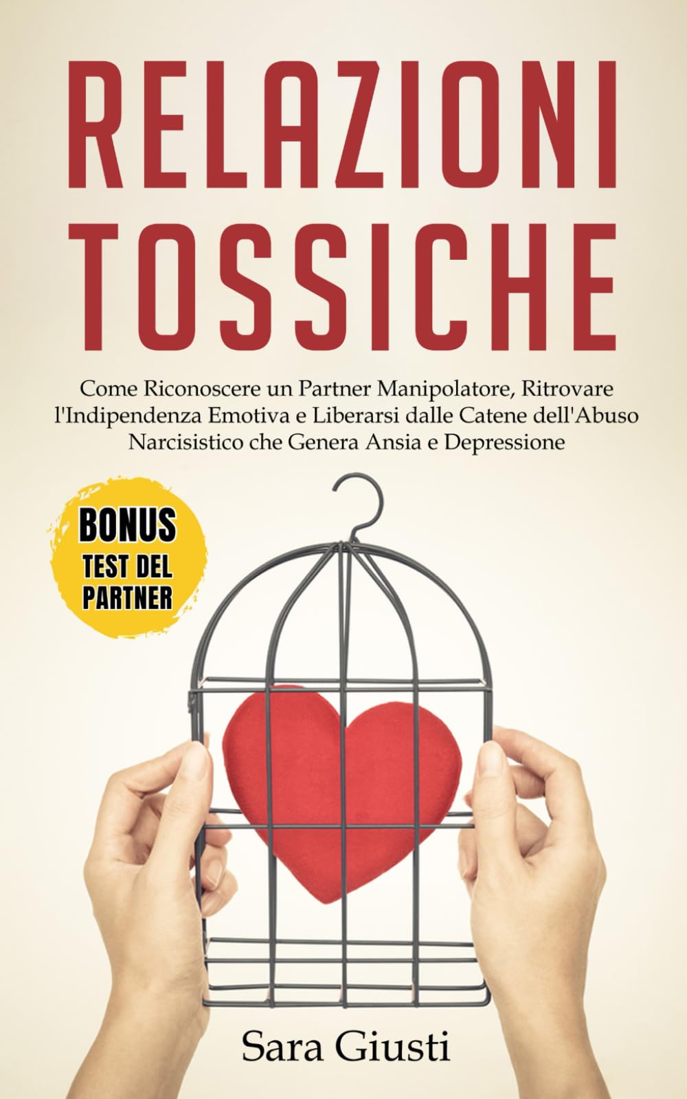 Relazioni Tossiche: Come Riconoscere un Partner Manipolatore, Ritrovare l'Indipendenza Emotiva e Liberarsi dalle Catene dell'Abuso Narcisistico che Genera Ansia e Depressione book