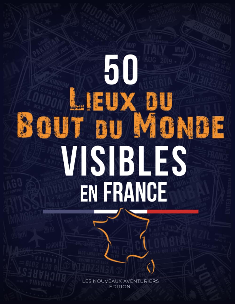 50 lieux du bout du monde visible en FRANCE !: book