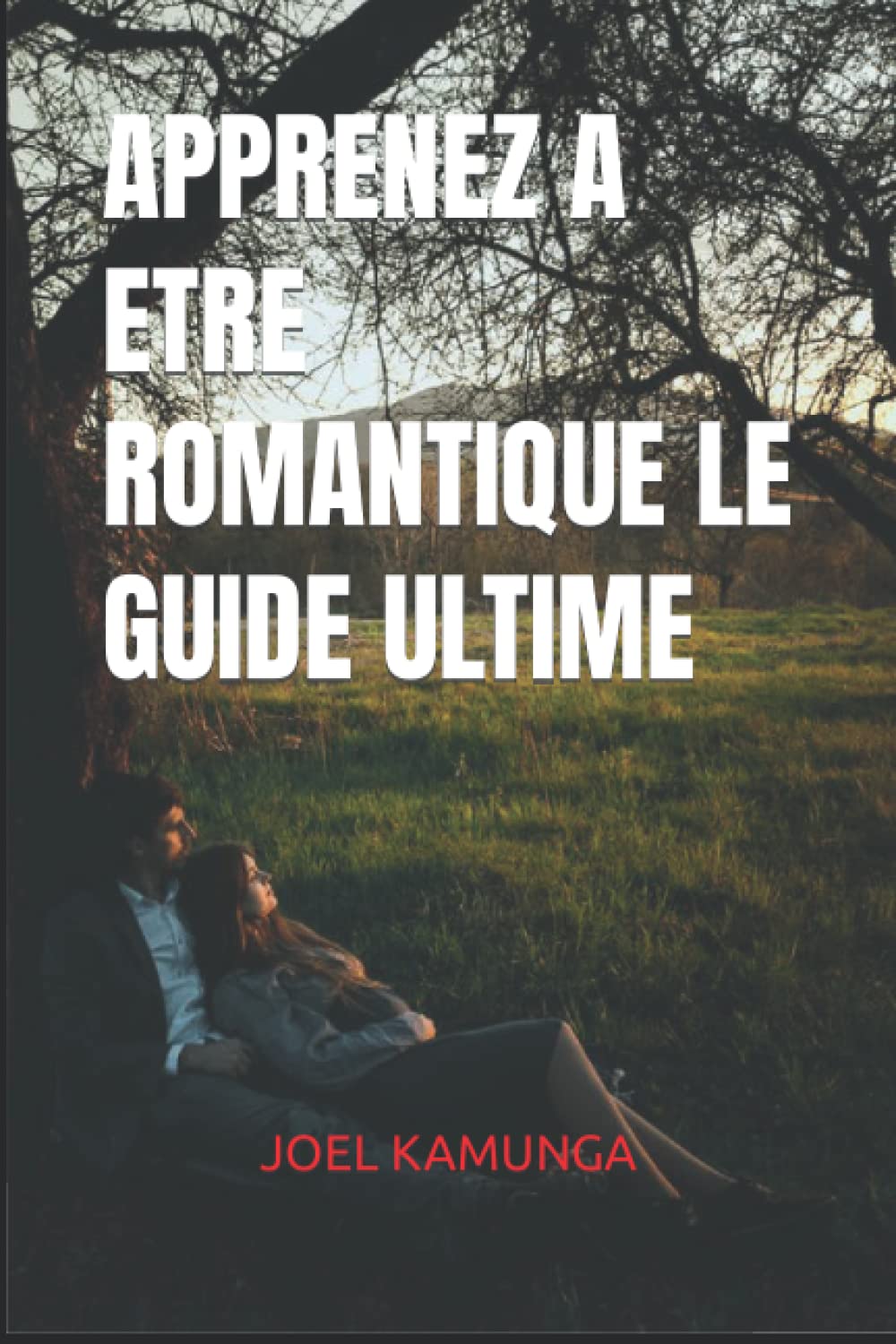 APPRENEZ A ETRE ROMANTIQUE LE GUIDE ULTIME: Comment etre Romantique au Quotidien, 25 Astuces Romantiques À Faire Pour Rendre Heureuse votre Petite Amie,, book