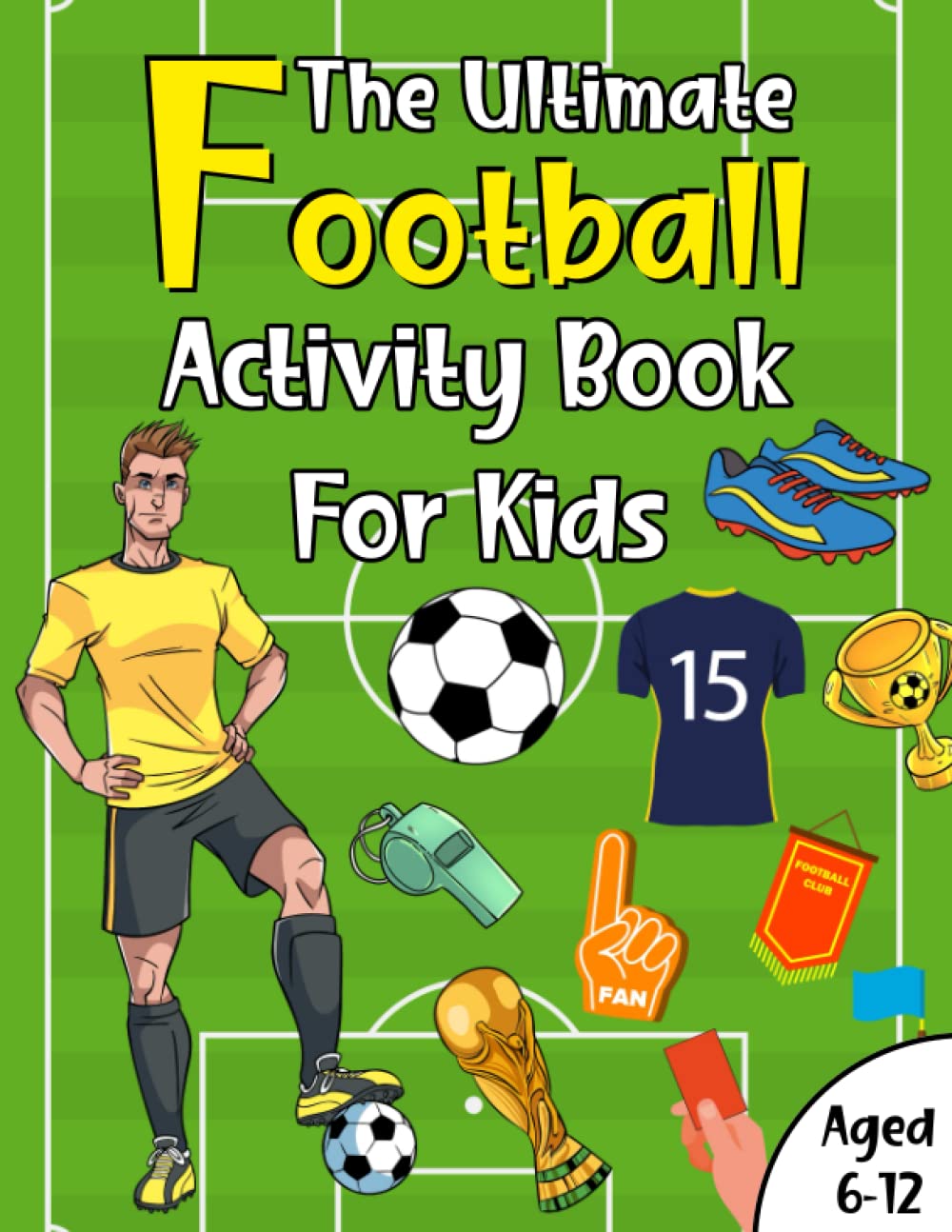The Ultimate Football Activity Book For Kids Aged 6-12: Awesome, Challenging Activities Including Puzzles, Colouring, Jokes, Mazes, Math, Word Search & So Much More! (Fun activity books for kids) Leisure & Fun