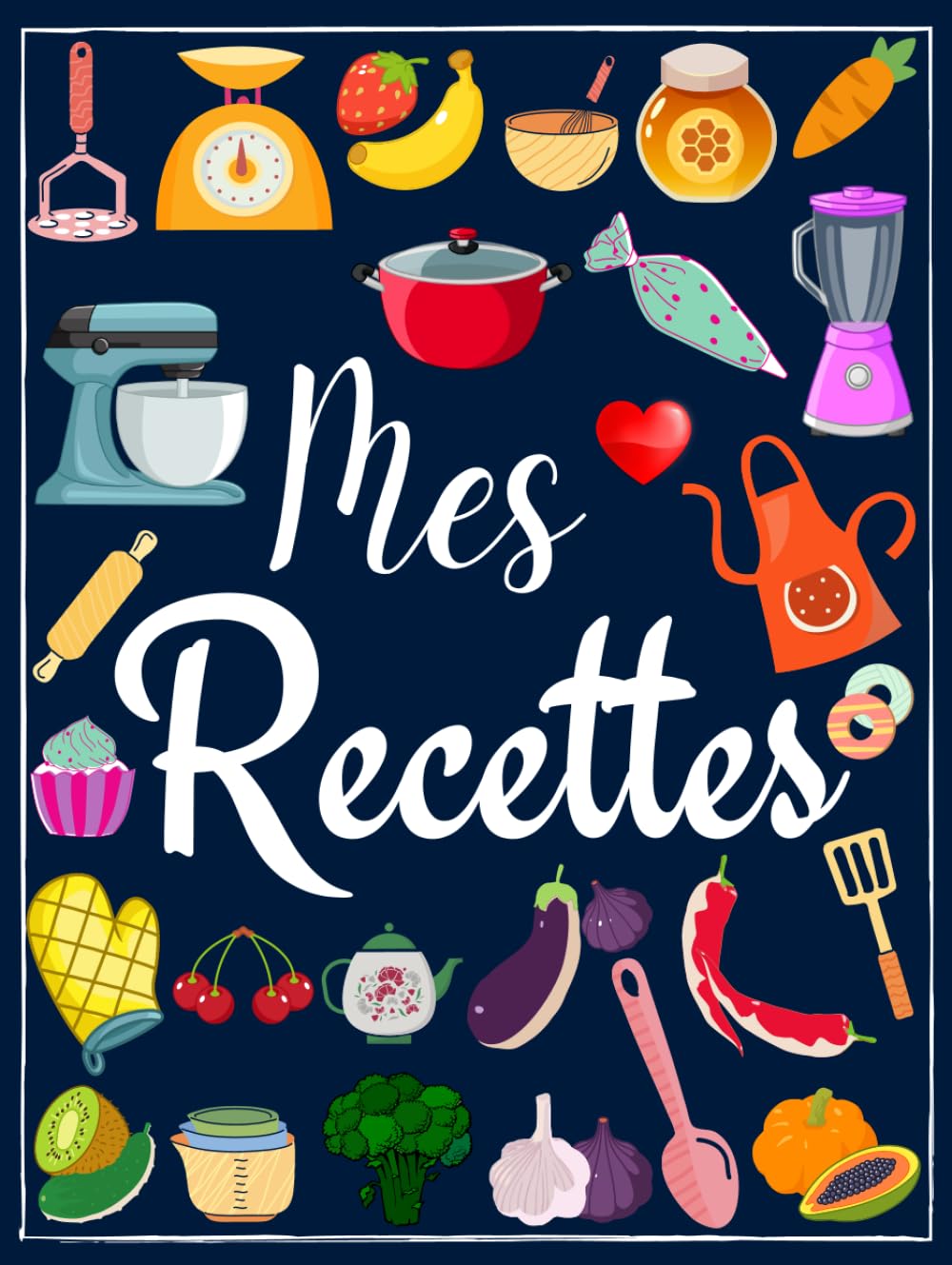 Mes recettes cahier de recettes à remplir: carnet de recettes. Livre de recettes vierge à écrire les recettes et repas préférés. 100 recettes ( format 21,6 x 27,9 cm / 8,5 x 11 pouces -A4 ) Cooking & Enjoying