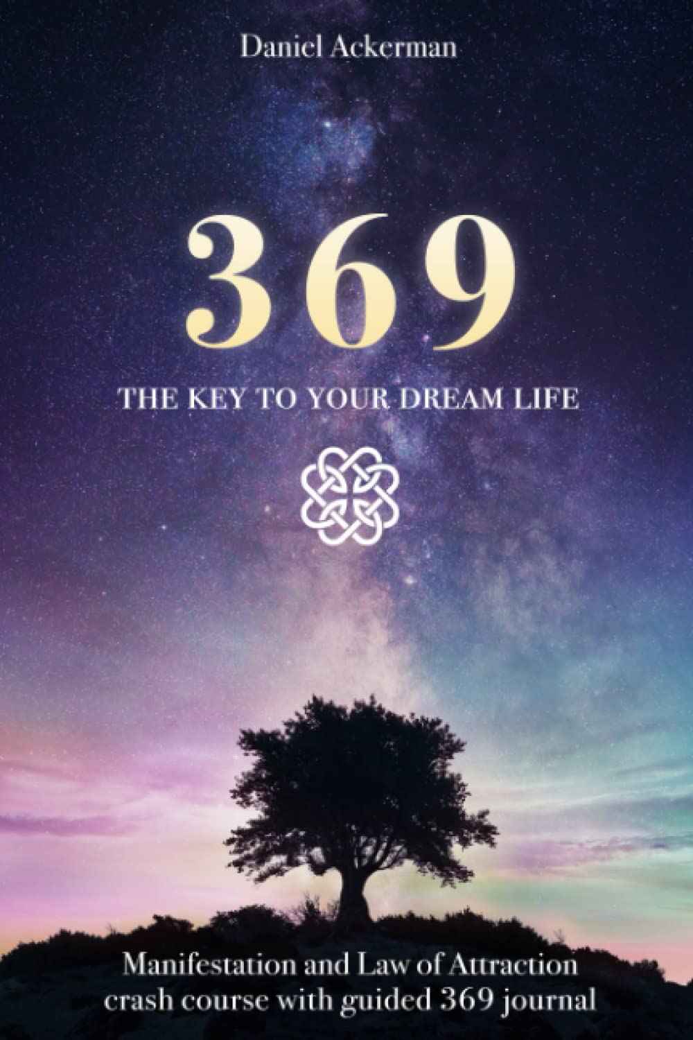 369 The Key to Your Dream Life: Manifestation and Law of Attraction Crash Course with Guided 369 Journal book