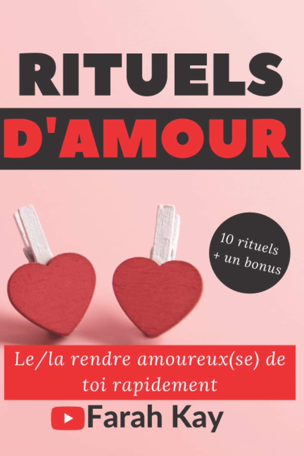 Rituels d'amour - Le/la rendre amoureux(se) de toi rapidement: 10 rituels + un bonus Religion & Esotericism