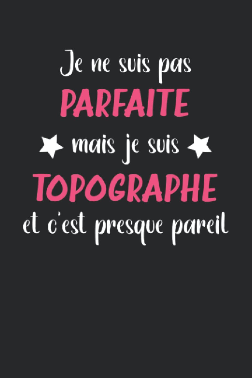 Je ne suis pas parfaite mais topographe: Carnet de notes topographe journal intime - 110 pages lignées - idée de cadeau personnalisé pour topographe original et amusant book