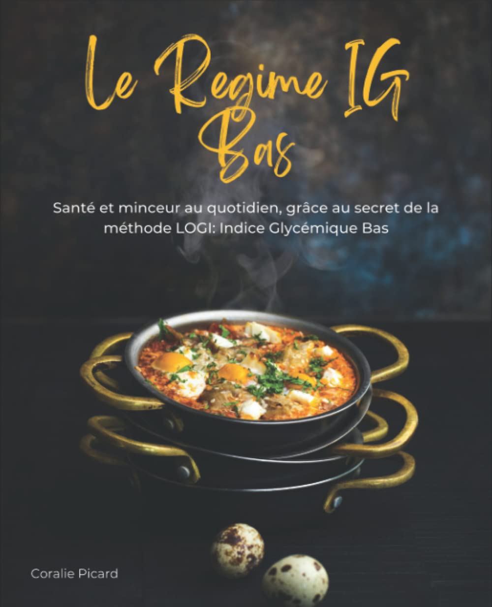 Le Régime IG Bas: Plus de 111 Recettes Simples et Rapides - Santé et minceur au quotidien, grâce au secret de la méthode LOGI: Indice Glycémique Bas Cooking & Enjoying