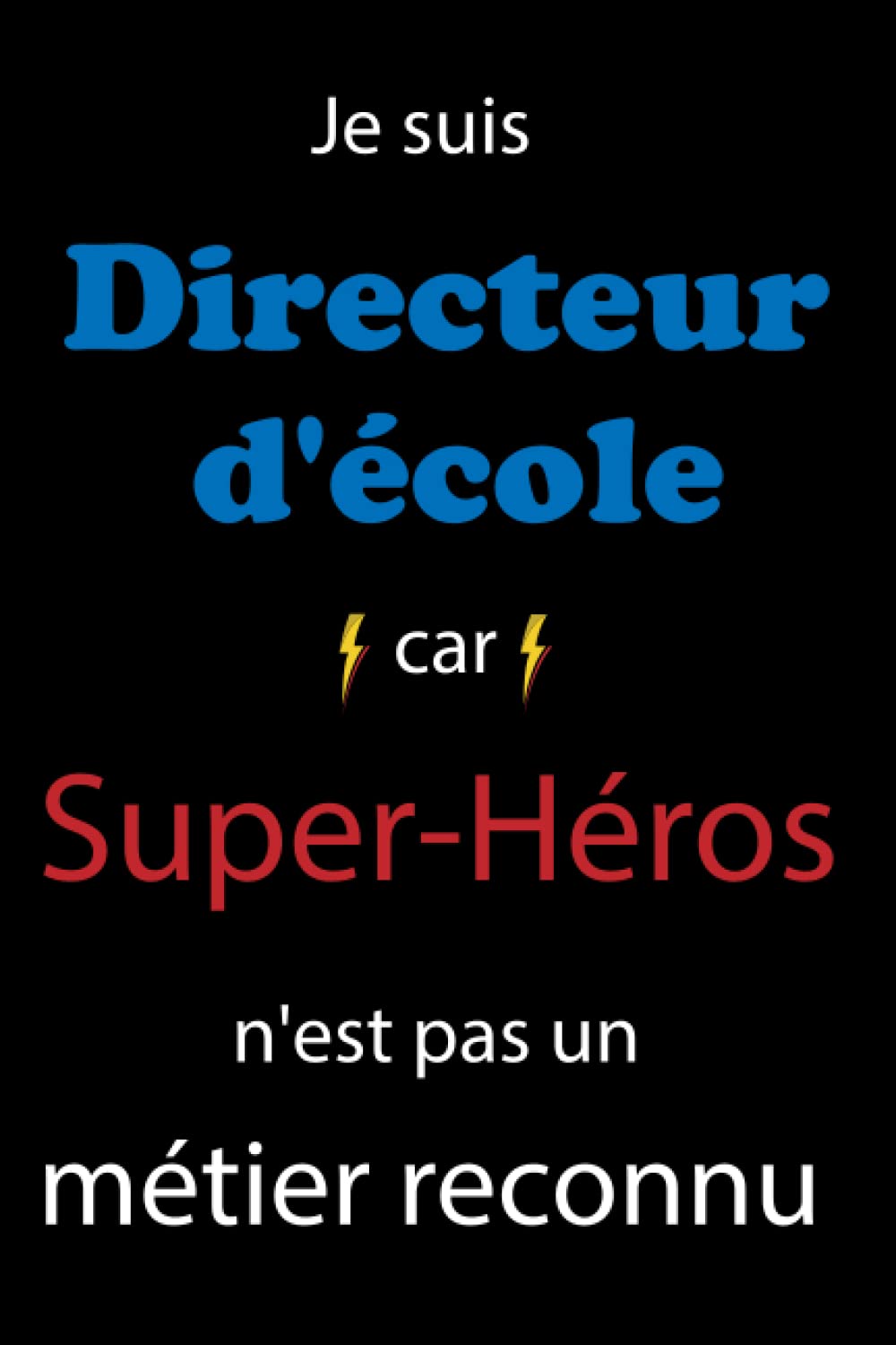 Je suis directeur d'école car super-héros n'est pas un métier reconnu: Directrice / Enseignant Journal intime / Carnet book