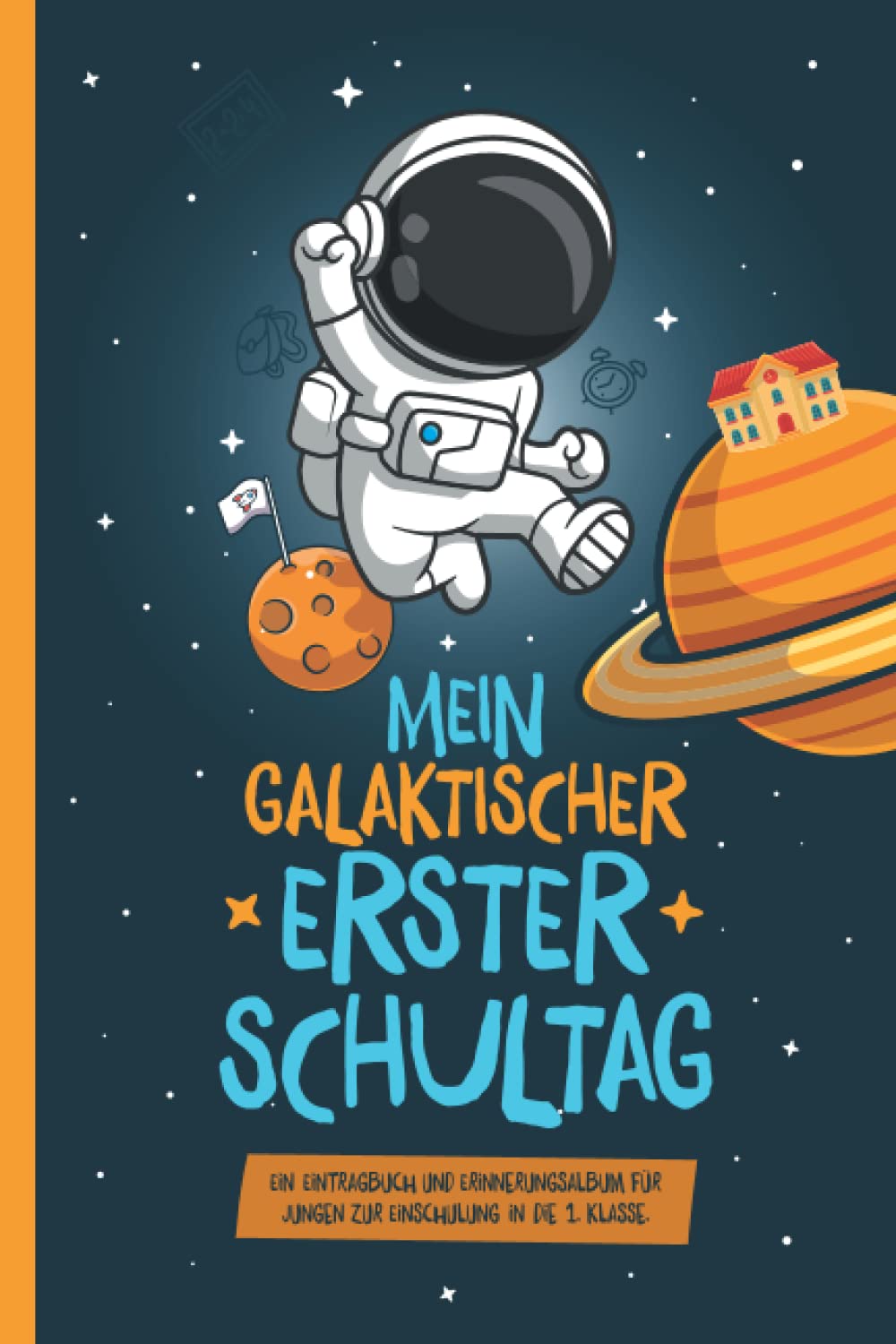 Mein galaktischer erster Schultag: Ein Eintragbuch und Erinnerungsalbum für Jungen zur Einschulung in die 1. Klasse. Lifestyle