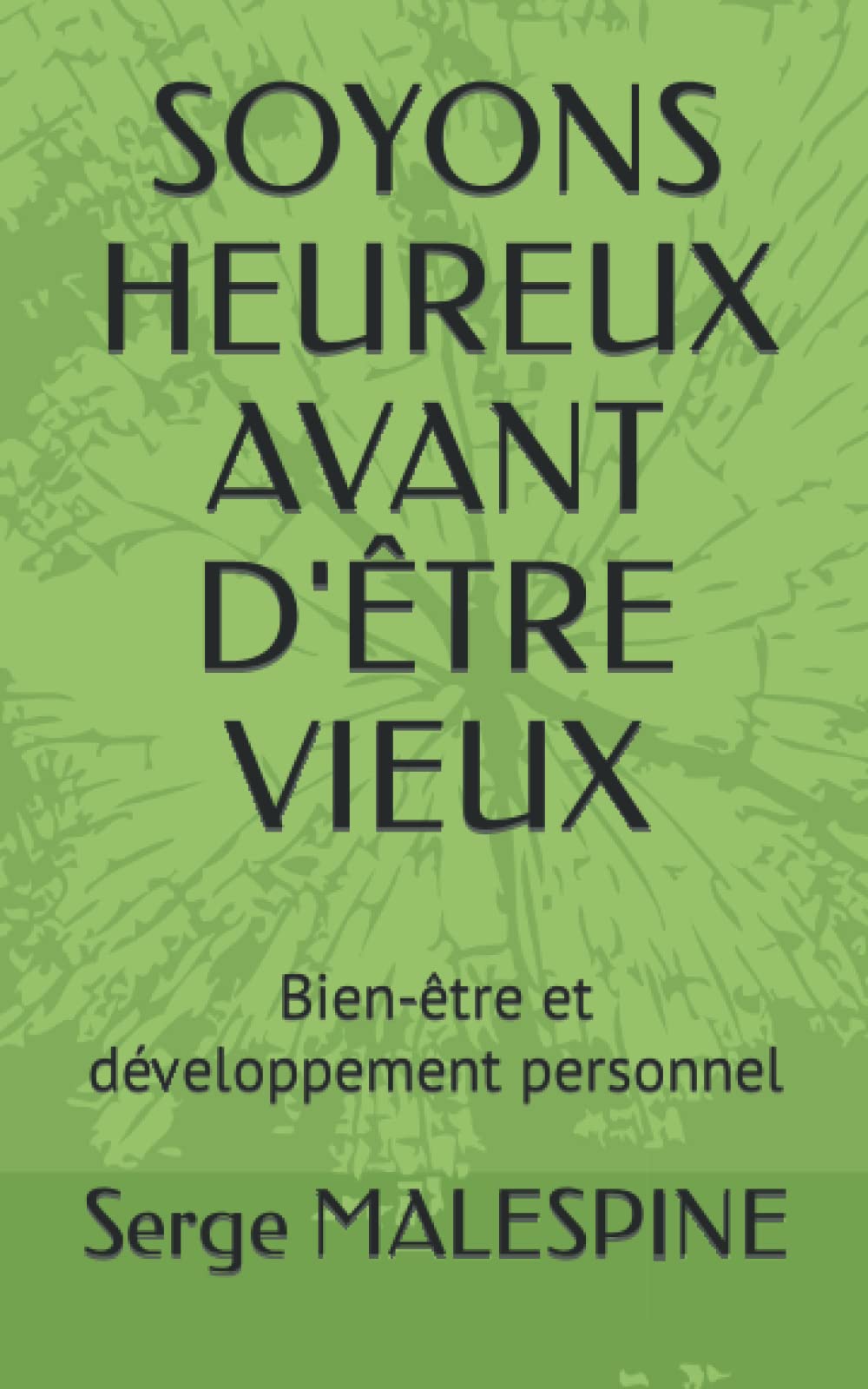 SOYONS HEUREUX AVANT D'ÊTRE VIEUX: Bien-être et développement personnel book