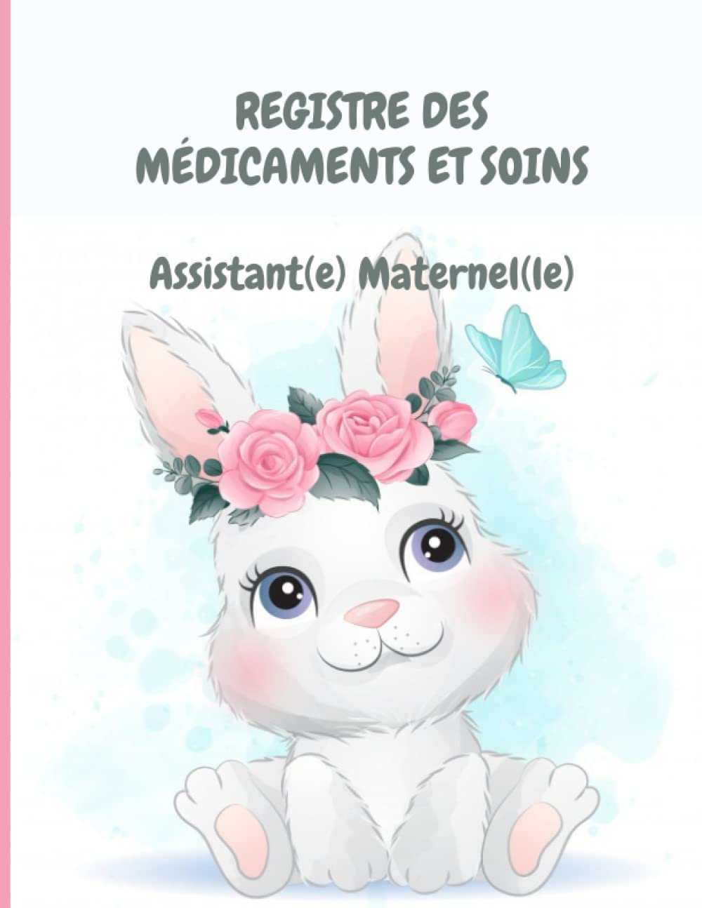 REGISTRE MEDICAMENTS ET SOINS ASSISTANTE-MATERNELLE: Conforme au décret 2021-1131 du 30 août 2021 | Carnet d'administration des médicaments aux ... médicamentation pour assistantes maternelles book