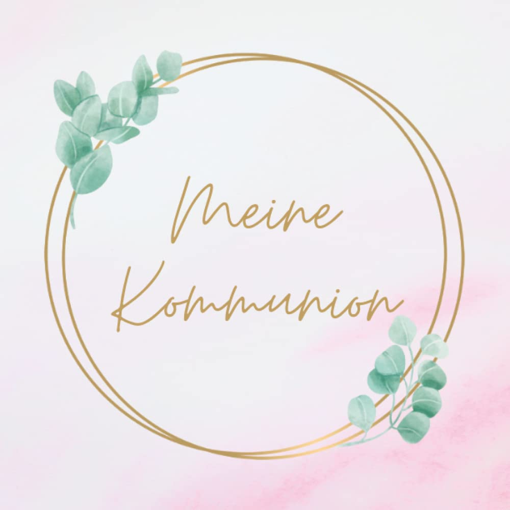 Meine Kommunion Gästebuch: Erinnerungsalbum zur Kommunion für Mädchen und Jungen. Geschenk und Deko Idee zur Erstkommunion. Erinnerungsbuch zum eintragen persönlicher Glückwünsche Books