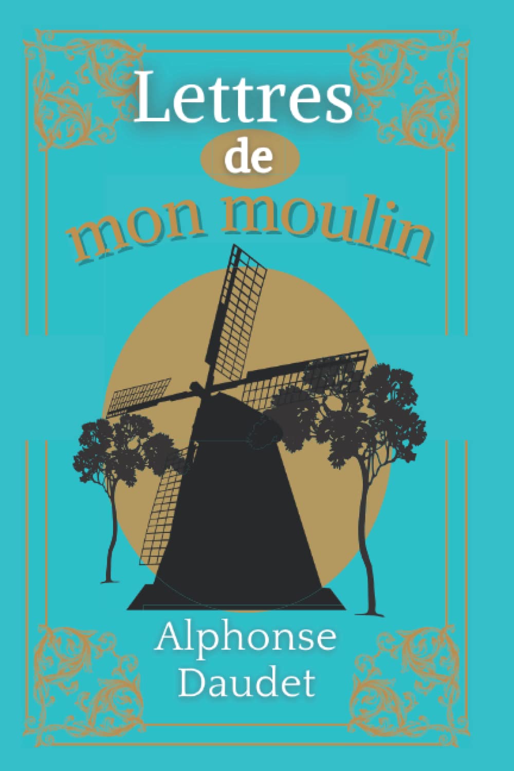 Lettres de mon moulin: D'Alphonse Daudet | Texte intégral avec biographie de l'auteur book