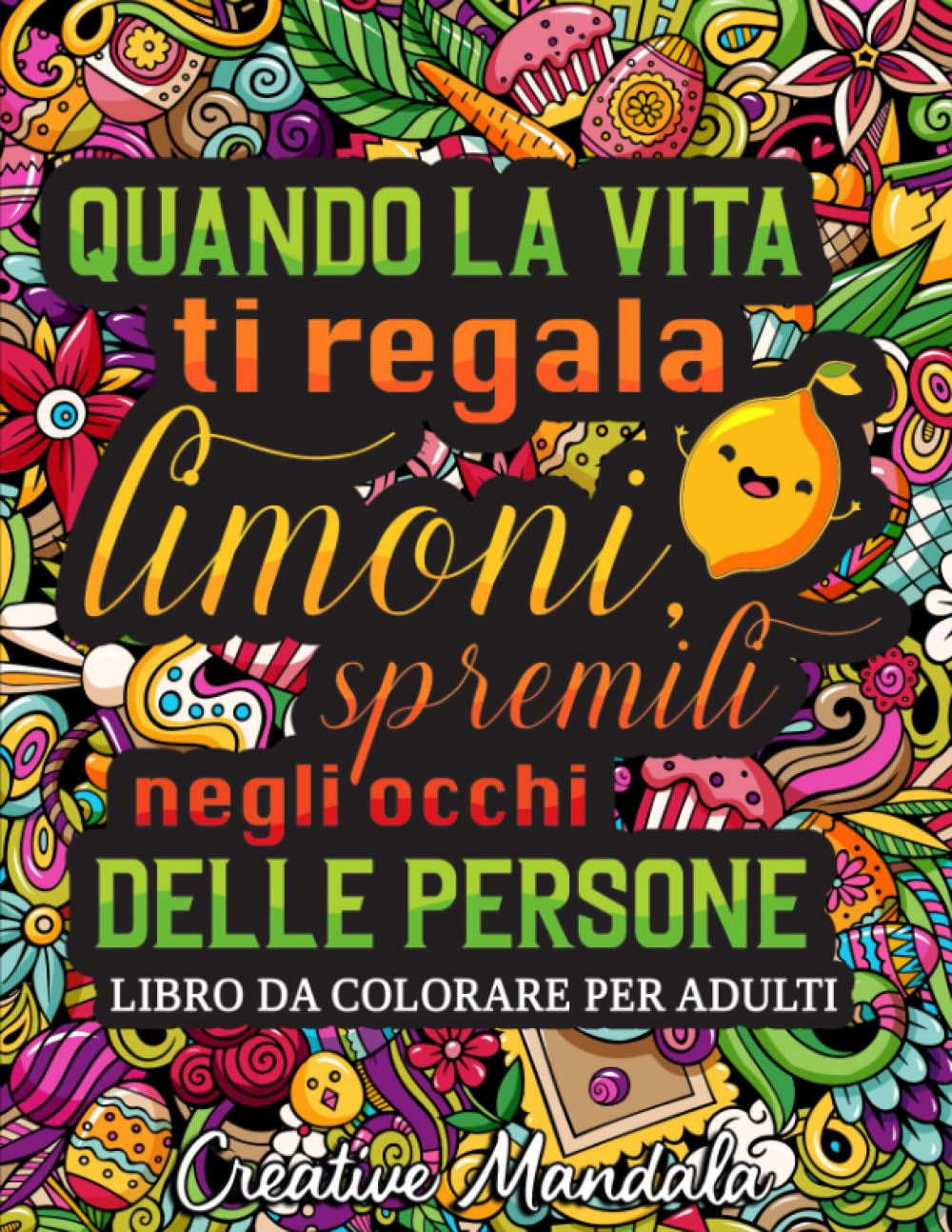 Quando la vita ti regala limoni, spremili negli occhi delle persone: Un libro da colorare irriverente per adulti con frasi divertenti e sarcastiche Arts & Music