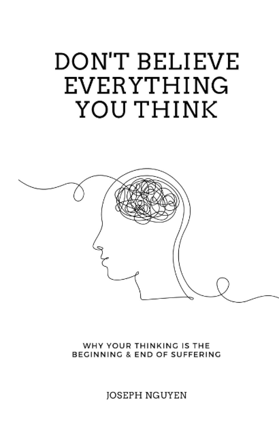 Don't Believe Everything You Think: Why Your Thinking Is The Beginning & End Of Suffering (Beyond Suffering, Band 1) Health, Nutrition & Fitness