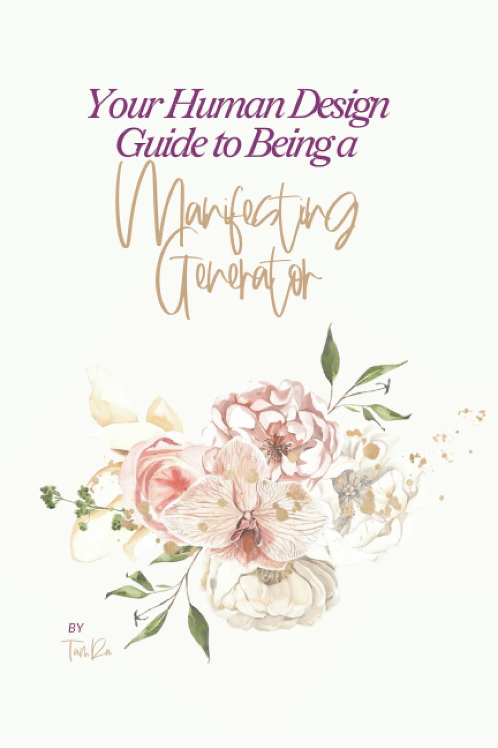 Your Human Design Guide to Being a Manifesting Generator: Your Human Design Workbook Books