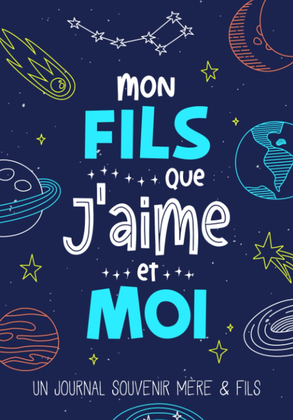 Mon Fils Que J'aime et Moi: Un Journal Souvenir Mère Fils à Partager Pour Renforcer le Lien qui Vous Unit, Mieux Se Connaître et Créer des Moments de Complicité Entre Une Maman et Son Enfant 4-6 years