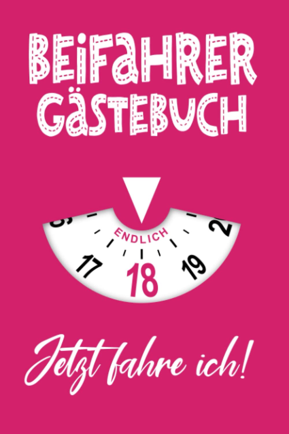 Beifahrer Gästebuch Endlich 18: Design: Parkscheibe Pink I Lustiges Führerschein Geschenk Für Mädchen I Erstes Auto Zubehör & Deko I Zur Volljährigkeit & Fahrprüfung I Neu Im Straßenverkehr Business & Technology
