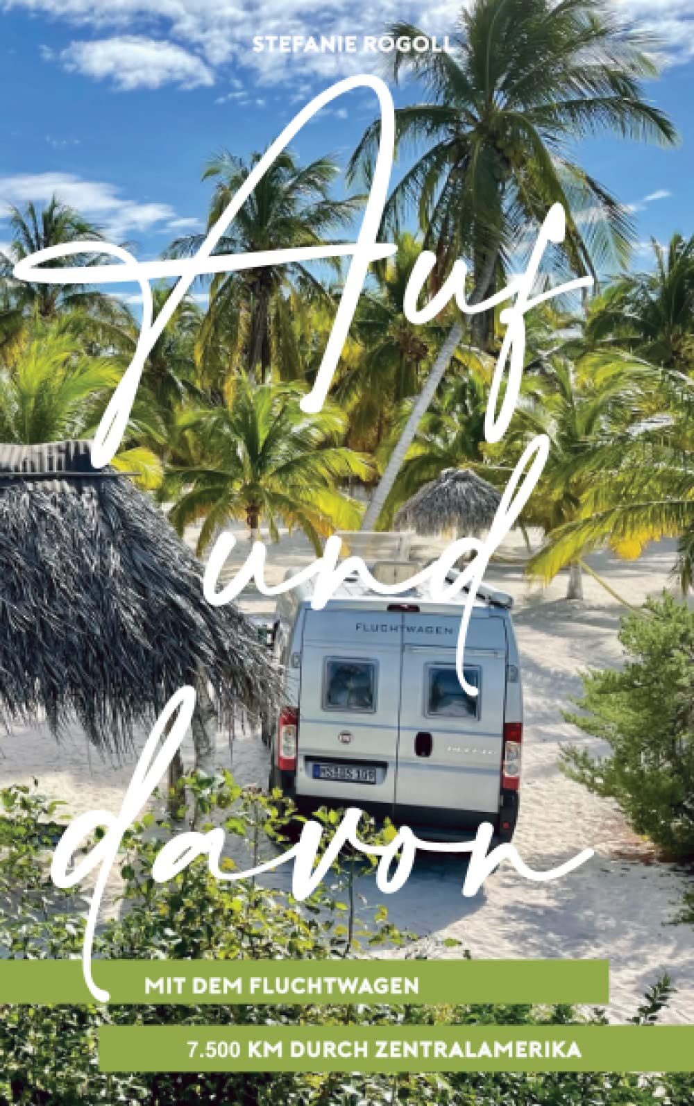 Auf und davon - Mit dem Fluchtwagen 7500km durch Zentralamerika: Mit dem eigenen Wohnmobil durch Mexiko, Belize, Guatemala, El Salvador, Honduras, ... Grenzinfos, Highlights und Bilder book